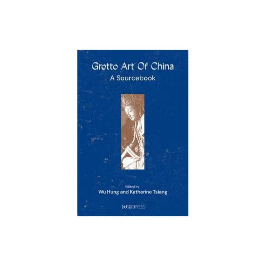 Grotto Art of China：A Sourcebook